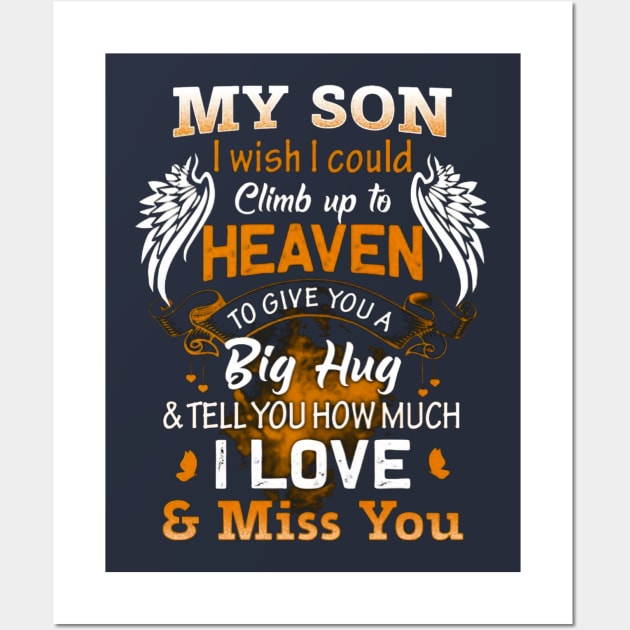 My Son I Wish I Could Climb Up To Heaven To Give You A Big Hug & Tell You How Much I Love & Miss You Wall Art by Distefano